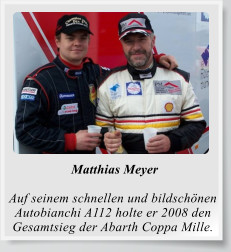 Matthias Meyer  Auf seinem schnellen und bildschönen Autobianchi A112 holte er 2008 den Gesamtsieg der Abarth Coppa Mille.