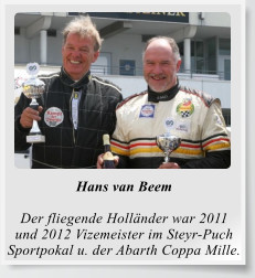 Hans van Beem  Der fliegende Holländer war 2011  und 2012 Vizemeister im Steyr-Puch Sportpokal u. der Abarth Coppa Mille.