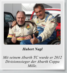 Hubert Nagl  Mit seinem Abarth TC wurde er 2012 Divisionssieger der Abarth Coppa Mille.