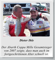 Dieter Ihle  Der Abarth Coppa Mille Gesamtsieger von 2007 zeigte, dass man auch im fortgeschrittenen Alter schnell ist.