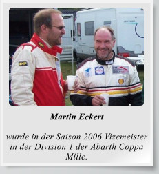 Martin Eckert  wurde in der Saison 2006 Vizemeister in der Division 1 der Abarth Coppa Mille.