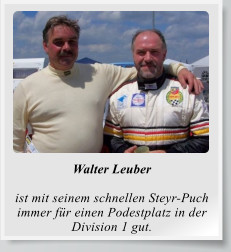 Walter Leuber  ist mit seinem schnellen Steyr-Puch immer für einen Podestplatz in der Division 1 gut.